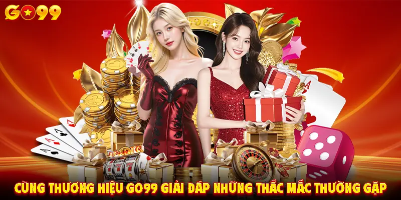 Cùng thương hiệu GO99 giải đáp những thắc mắc thường gặp
