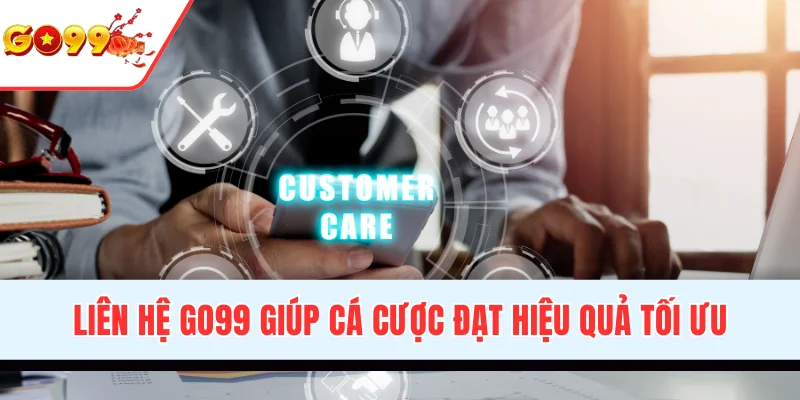 Liên hệ GO99 giúp cá cược đạt hiệu quả tối ưu